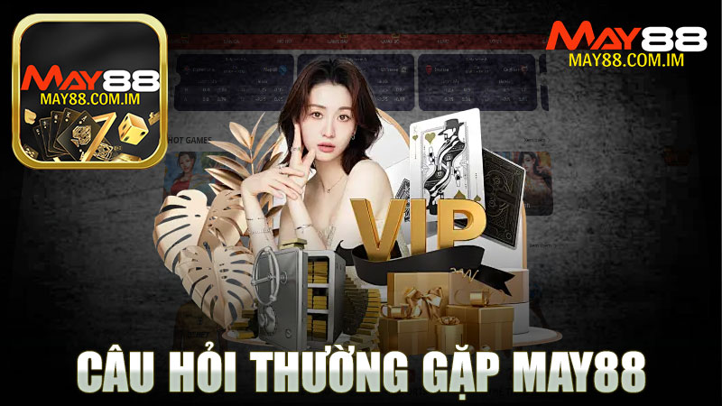 Câu hỏi thường gặp nhà cái MAY88 - Giải đáp mọi thắc mắc của bạn