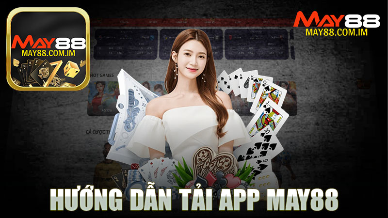 Hướng dẫn tải app nhà cái MAY88 - Trải nghiệm cá cược trực tuyến tuyệt vời